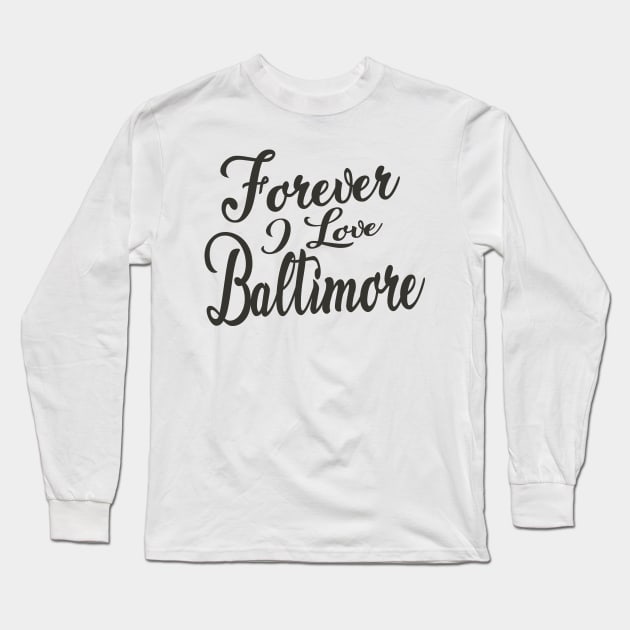 Forever i love Baltimore Long Sleeve T-Shirt by unremarkable